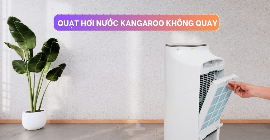 quạt hơi nước kangaroo không quay